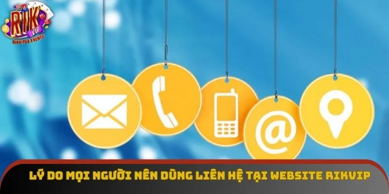 Lý do mọi người nên dùng liên hệ tại website Rikvip 